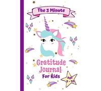 The 3 Minute Gratitude Journal for Kids Age 5-10: Fun and Interactive Journal Designed for girls and boys to help them celebrate the best part of their day. Planner Diary Happiness Notebook