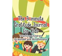 The 3 Minute Gratitude Journal For Kids Teaching Children Gratitude And Mindfulness: Daily Gratitude Diary For Girls, A Journal For Enhancing Positivity And Outlook In Life