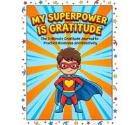 The 3-Minute Gratitude Journal for Kids to Practice Kindness and Positivity: My Superpower is Gratitude