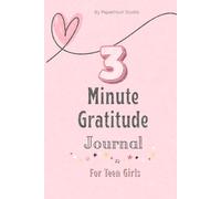 The 3-Minute Gratitude Journal for Teen Girls: Quick Daily Prompts to Build Positivity, Self-Love & Joy