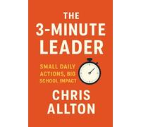 The 3-Minute Leader: Small Daily Actions, Big School Impact