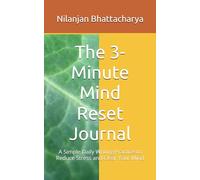The 3-Minute Mind Reset Journal: A Simple Daily Writing Practice to Reduce Stress and Clear Your Mind