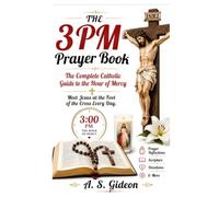 The 3 PM Prayer Book: The Complete Catholic Guide to the Hour of Mercy