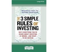 The 3 Simple Rules of Investing Why Everything Youve Heard about Investing Is Wrong quot and What to Do Instead 16 Pt Large Print Edition - Michael Edeses Michael EdesessMichael Edesess (Auteur)