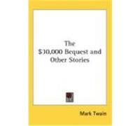The $30,000 Bequest and Other Stories Twain, Mark (Auteur)