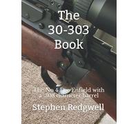 The 30-303 Book: The No 4 Lee Enfield with a .308 diameter barrel
