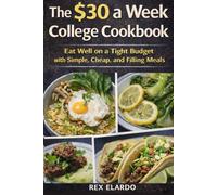 The $30 a W ollege Cookbook: Eat Well on a Tight Budget with Simple, Cheap, and Filling Meals