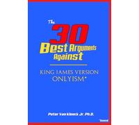 The 30 Best Arguments Against King James Version Onlyism