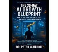 The 30-Day AI Growth Blueprint: How to Build 10K Followers and a 6-Figure Brand in One Month: A Step-by-Step Guide to Using Artificial Intelligence ... Growth, and Sustainable Digital Success