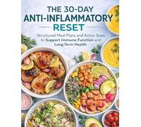 The 30-Day Anti-Inflammatory Reset: Structured Meal Plans and Action Steps to Support Immune Function and Long-Term Health