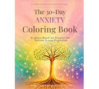 The 30-Day Anxiety Coloring Workbook: Evidence-Based Art Practices for Nervous System Regulation