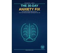 The 30-Day Anxiety Fix: The Evidence-Based Natural Plan to Calm Your Nervous System and Reclaim Your Life