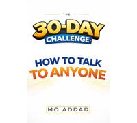 The 30-Day Challenge: How to Talk to Anyone.: A Daily Blueprint to Mastering Social Influence and Commanding Every Room | Connection and Conversational Intelligence.