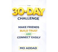 The 30-Day Challenge: Make Friends, Build Trust, and Connect Easily: Proven Daily Actions to Improve Social Skills and Confidence.