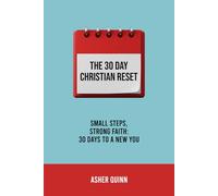 The 30 Day Christian Reset: Small Steps, Strong Faith: 30 Days To A New You