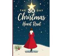 The 30-Day Christmas Heart Reset: Festive Habits, Jolly Tools, and Daily Sparkle to Unwrap Emotional Peace, Crystal-Clear Thoughts, and a Lighter Spirit This Holiday Season
