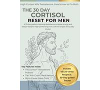 The 30-Day Cortisol Reset for Men: A Science-Backed Plan to Lower Cortisol, Restore Testosterone, and Reclaim Your Energy - with 60 High-Protein Recipes and a Daily Tracker