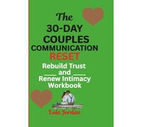 The 30-Day Couples Communication Reset: Rebuild Trust and Renew Intimacy Workbook