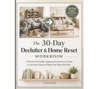 The 30-Day Declutter & Home Reset Workbook: A Weekend-Friendly Organization System to Create a Calm and Organized Home That Stays That Way