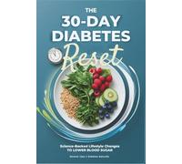 The 30-Day Diabetes Reset: Science-Backed Diet & Lifestyle Changes to Lower Blood Sugar, Reduce A1C, Lose Weight & Stop Medications in 30 Days