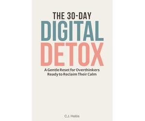 The 30-Day Digital Detox: A Gentle Reset for Overthinkers Ready to Reclaim Their Calm: Phone Addiction Recovery, Digital Wellness Journal, Biblical Wisdom for Anxious Minds