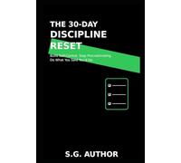 The 30-Day Discipline Reset: Build Self-Control. Stop Procrastinating. Do What You Said You’d Do.