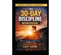 The 30-Day Discipline Workbook: Build Focus, Consistency, and Daily Success-One Habit at a Time