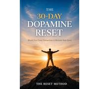 The 30-Day Dopamine Reset: Break Bad Habits, Build Discipline, and Reclaim Your Focus in 30 Days (Includes Daily Workbook and Reset System)