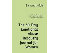 The 30-Day Emotional Abuse Recovery Journal for Women: Reclaim Your Power, Rebuild Self-Trust & Break Free from Toxic Relationship Patterns