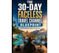 The 30-Day Faceless Travel Channel Blueprint: Zero-Gear Setup for Passive YouTube Income