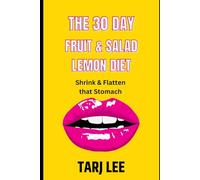 The 30 Day Fruit & Salad Lemon Diet: Shrink & Flatten that stomach
