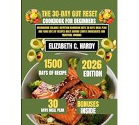 The 30-Day Gut Reset Cookbook for beginners 2026: Microbiome Balance Nutrition Handbook with 30 days meal plan and 1500 days of recipes Built Around Simple Ingredients and Practical Cooking