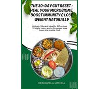 THE 30-DAY GUT RESET: HEAL YOUR MICROBIOME, BOOST IMMUNITY & LOSE WEIGHT NATURALLY: Unlock Vibrant Health, Effortless Weight Loss, and a Stronger You from the Inside Out