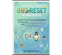 The 30-Day Gut Reset Workbook: A Daily Food, Sleep and Symptom Tracker for Nurses, Night Shifts and Rotating Schedules