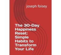 The 30-Day Happiness Reset: Simple Habits to Transform Your Life
