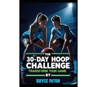 The 30 Day Hoop Challenge: Transform Your Game