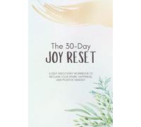 The 30-Day Joy Reset: A self-discovery workbook to reclaim your spark, happiness, and positive mindset