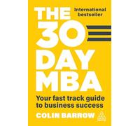 The 30 Day MBA: Your Fast Track Guide to Business Success