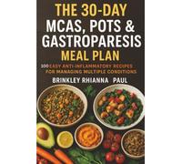 The 30-Day MCAS, POTS & Gastroparesis Meal Plan: 100 Easy Anti-Inflammatory Recipes for Managing Multiple Conditions