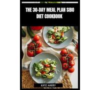 The 30-Day Meal Plan SIBO Diet Cookbook: Delicious Recipes for Digestive Balance, Symptom Relief and Gut Healing with Low-FODMAP Guidance and Portion Control