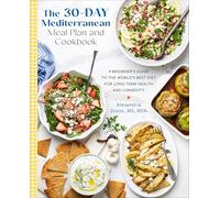 The 30-day Mediterranean Meal Plan and Cookbook: A Beginner’s Guide to the World’s Best Diet for Long-Term Health and Longevity