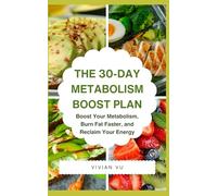 THE 30-DAY METABOLISM BOOST PLAN: Boost Your Metabolism, Burn Fat Faster, and Reclaim Your Energy