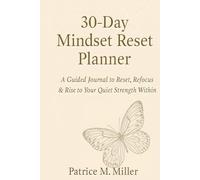 The 30-Day Mindset Reset Planner: A Guided Journal to Reset, Refocus & Rise to Your Quiet Strength Within