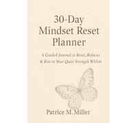 The 30-Day Mindset Reset Planner: A Guided Journal to Reset, Refocus & Rise to Your Quiet Strength Within