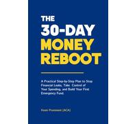 THE 30-DAY MONEY REBOOT: A Practical Step-by-Step Plan to Stop Financial Leaks, Take Control of Your Spending, and Build Your First Emergency Fund