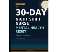 The 30-Day Night Shift Nurse Mental Health Reset: A Guided Workbook for Night-Shift Nurses to Relieve Anxiety, Reduce Burnout, and Rebuild Mental Resilience - One Shift at a Time