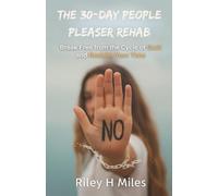 The 30-Day People Pleaser Rehab: Break Free from the Cycle of Guilt and Reclaim Your Time