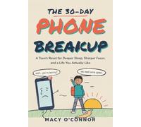 THE 30-DAY PHONE BREAKUP: A Teen's Reset for Deeper Sleep, Sharper Focus, and a Life You Actually Like