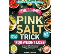The 30-Day Pink Salt Trick For Weight Loss: A science-based, flavor-first meal plan for women who want sustainable weight loss without being hungry, confused, or burnt out