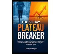 The 30 Day Plateau Breaker: Reset your hunger, Reignite your metabolism, Finally break the stalls that have help your weight loss back.
